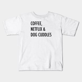 Coffee, netflix & dog cuddles Kids T-Shirt